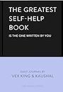 The Greatest Self-help Book Is the One Written by You: A Daily Journal for Gratitude, Happiness, Reflection and Self-love