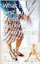 What is the best buy credit card Working From Home?: What Is the best buy a credit card?