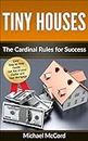 Tiny House: Cardinal Rules for Success (Tiny House Construction, Tiny House on Wheels, Tiny House Living, Real Estate Investing Book 1)