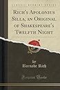 Rich's Apolonius Silla, an Original of Shakespeare's Twelfth Night (Classic Reprint)