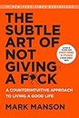 The Subtle Art of Not Giving a F*ck: A Counterintuitive Approach to Living a Good Life (Mark Manson Collection Book 1)