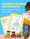Alfabeto infantil vocabulario basico español ingles para niños: El abecedario en inglés con imagenes para colorear y escritura es uno de los puntos fundamentales para comenzar a aprender inglés.