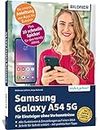 Samsung Galaxy A54 5G - Für Einsteiger ohne Vorkenntnisse: Die verständliche Anleitung für Ihr Smartphone