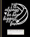 I'll Always Be Her Biggest Fan Volleyball Mom Dad Composition Book