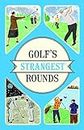 Golf's Strangest Rounds: Extraordinary but true stories from over a century of golf (English Edition)