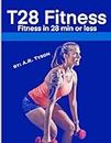 T28: Fitness in 28 min or less