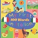 My First 100 Word in Italian: Learn Italian for Toddlers and Kids - 100 Nice Pictures with Italian & English Words - Italian Reading Practice, Teaching Italian to Preschoolers