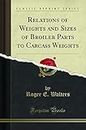 Relations of Weights and Sizes of Broiler Parts to Carcass Weights (Classic Reprint)
