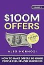 $100M Offers: How To Make Offers So Good People Feel Stupid Saying No (Acquisition.com $100M Series Book 1)