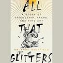All That Glitters: A Story of Friendship, Fraud, and Fine Art
