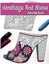 Handbags And Shoes Coloring Book: Women Fashion Accessories About Handbags and Shoes For Release Stress And Relaxation For Adult