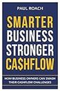 Smarter Business Stronger Cashflow: How Business Owners can Smash their Cashflow Challenges