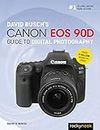 David Busch's Canon EOS 90d Guide to Digital Photography (David Busch Camera Guide)