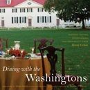Dining with the Washingtons: Historic Recipes, Entertaining, and Hospitality fro