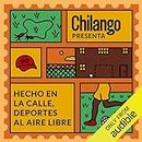 Hecho en la calle, deportes al aire libre [Made on the Street, Outdoor Sports]: Chilango presenta, Libro 11 [Chilango Presents, Book 11]