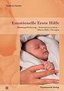 Emotionelle Erste Hilfe: Bindungsförderung – Krisenintervention – Eltern-Baby-Therapie (German Edition)