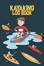 Kayaking Log Book: Boaters Log Book. Gift Idea For Kayaker.