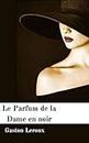 Le Parfum de la Dame en noir illustrée: Le mystère de la chambre jaune: et sa suite (French Edition)