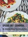 SPECIAL DIET COOKBOOK.: 80+ Delicious Recipe For Everyday Diet.