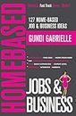 127 Home-Based Job & Business Ideas: Best Places to Find Jobs to Work from Home & Top Home-Based Business Opportunities: 3 (Passive Income Freedom Series)