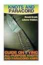 Knots and Paracord: Guide on Tying All-purpose Knots and Paracord Knife: Guide On Tying All-Purpose Knots And Paracord Knife: (Paracord Projects, For Bug Out Bags, Survival Guide, Hunting, Fishing)