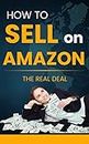 How to Sell on Amazon: The Real Deal (Amazon Goldmine - "How Amazon Can Make You a Millionaire" Book 2) (English Edition)