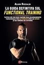La Guida definitiva sul Functional Training: Tutto ciò che devi sapere sull’Allenamento Funzionale per il Fitness e per Lo sport (e gli errori da evitare)