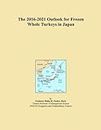 The 2016-2021 Outlook for Frozen Whole Turkeys in Japan