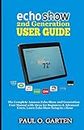 Echo Show 2nd Generation User Guide: The Complete Amazon Echo Show 2nd Generation User Guide with Alexa for Beginners & Advanced Users. Learn Echo Show Setup in 1 hour