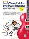 Alfred's Teach Yourself Guitar Repair & Maintenance: Everything You Need to Know to Start Working on Your Guitar! (Teach Yourself Series)