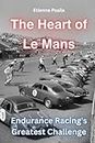 The Heart of Le Mans: Endurance Racing's Greatest Challenge