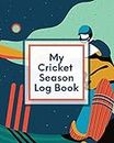 My Cricket Season Log Book: For Players Coaches Outdoor Sports
