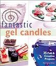 Fantastic Gel Candles: 35 Fun and Creative Projects