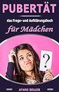 Pubertät: das Frage und Aufklärungsbuch für Mädchen (German Edition)