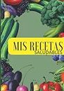 Mis Recetas Saludables: Libro de recetas en blanco para anotar 100 recetas - crear tus propios platos
