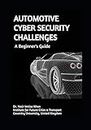 AUTOMOTIVE CYBER SECURITY CHALLENGES A Beginner's Guide
