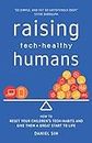 Raising Tech-Healthy Humans: How to reset your children's tech-habits and give them a great start to life