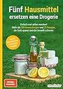 Fünf Hausmittel ersetzen eine Drogerie: Einfach mal selber machen! Mehr als 300 Anwendungen und 33 Rezepte, die Geld sparen und die Umwelt schonen (German Edition)