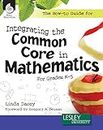 THE HOW-TO GUIDE FOR INTEGRATI NG THE COMMON CORE IN MATHEMAT