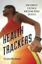 Health Trackers: How Technology is Helping Us Monitor and Improve Our Health
