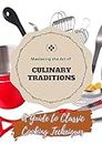 Mastering the Art of Culinary Traditions: A Guide to Classic Cooking Techniques