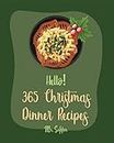Hello! 365 Christmas Dinner Recipes: Best Christmas Dinner Cookbook Ever For Beginners [Book 1]