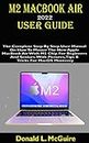 M2 MacBook Air 2022 User Guide: The Complete Step By Step User Manual On How To Master The New Apple MacBook Air With M2 Chip For Beginners & Seniors. ... Tricks For MacOS Monterey (English Edition)