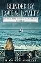 Blinded By Love & Loyalty: Finding Myself at Sea and on Land (Living Life Sideways Book 2)