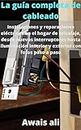 La guía completa de cableado: instalaciones y reparaciones eléctricas de bricolaje para el hogar, desde nuevos interruptores hasta iluminación interior ... con fotos paso a paso (Spanish Edition)