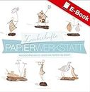 Zauberhafte Papier-Werkstatt: Hauchschöne Bastel-Ideen aus Papier und Draht (German Edition)