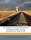 Acronis et Porphyrionis Commentarii in Q. Horatium Flaccum Volume 01