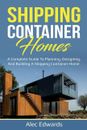 Shipping Container Homes: A Complete Guide To Planning, Designing, And Buil...