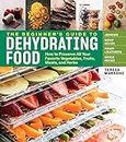 The Beginner's Guide to Dehydrating Food, 2nd Edition: How to Preserve All Your Favorite Vegetables, Fruits, Meats, and Herbs