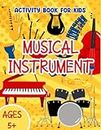 Musical Instrument Activity Book: Activity Book Of Musical Instrument With Amazing Brain Games: Maze, Word Search, Puzzle, etc. To Stimulate IQ And EQ For Kids